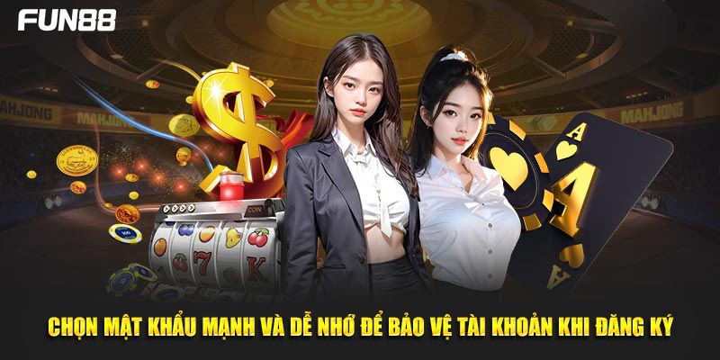 Chọn mật khẩu mạnh và dễ nhớ để bảo vệ tài khoản khi đăng ký
